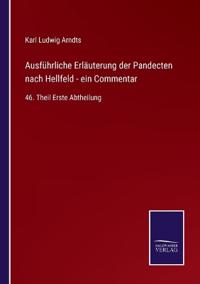 Ausführliche Erläuterung der Pandecten nach Hellfeld - ein Commentar