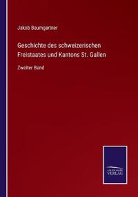 Geschichte des schweizerischen Freistaates und Kantons St. Gallen