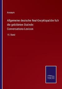 Allgemeine deutsche Real-Encyklopädie für die gebildeten Stände