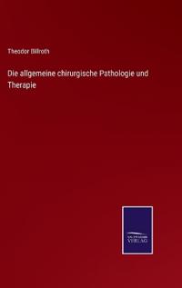 Die allgemeine chirurgische Pathologie und Therapie
