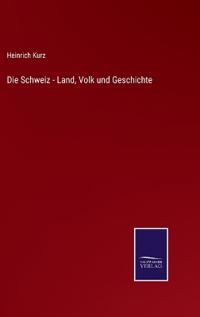 Die Schweiz - Land, Volk und Geschichte