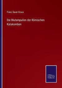 Die Blutampullen der Römischen Katakomben