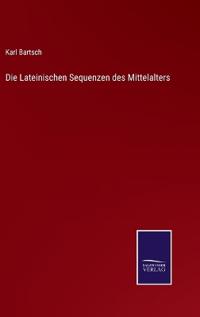 Die Lateinischen Sequenzen des Mittelalters