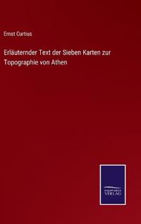Bokomslag för "Erläuternder Text der sieben Karten zur Topographie von Athen"