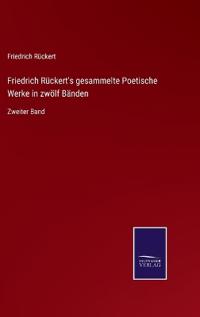 Friedrich Rückert's gesammelte Poetische Werke in zwölf Bänden