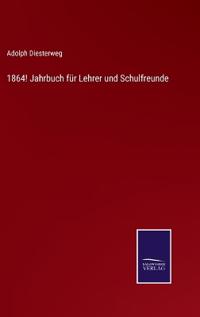 1864! Jahrbuch für Lehrer und Schulfreunde