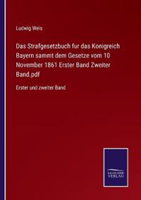 Das Strafgesetzbuch fur das Konigreich Bayern sammt dem Gesetze vom 10 November 1861 Erster Band Zweiter Band.pdf