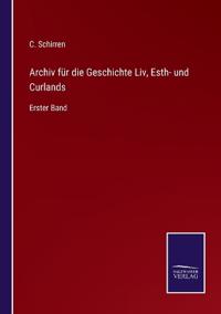 Archiv für die Geschichte Liv, Esth- und Curlands