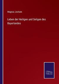 Leben der Heiligen und Seligen des Bayerlandes