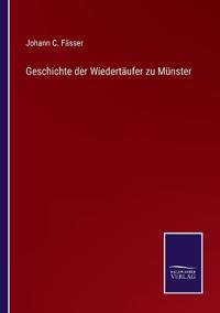 Geschichte der Wiedertäufer zu Münster