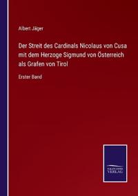 Der Streit des Cardinals Nicolaus von Cusa mit dem Herzoge Sigmund von Österreich als Grafen von Tirol