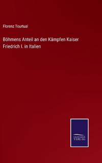 Böhmens Anteil an den Kämpfen Kaiser Friedrich I. in Italien