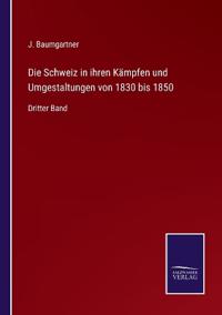 Bokomslag för "Die Schweiz in ihren Kämpfen und Umgestaltungen von 1830 bis 1850"