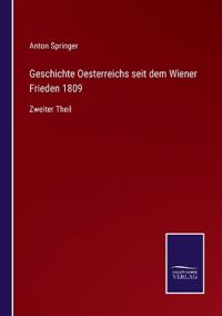 Geschichte Oesterreichs seit dem Wiener Frieden 1809