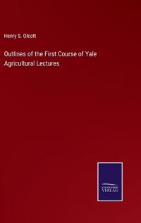 Outlines of the First Course of Yale Agricultural Lectures