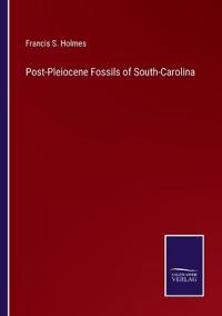 Bokomslag för "Post-Pleiocene Fossils of South-Carolina"
