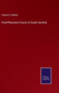 Post-Pleiocene Fossils of South-Carolina