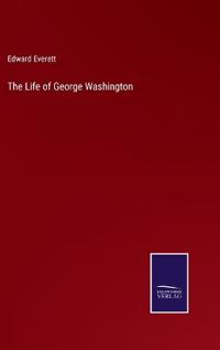 The Life of George Washington