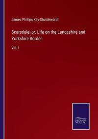 Scarsdale; or, Life on the Lancashire and Yorkshire Border