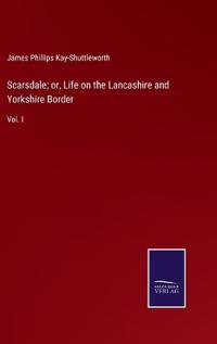 Bokomslag för "Scarsdale; or, Life on the Lancashire and Yorkshire Border"