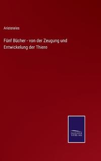 Fünf Bücher - von der Zeugung und Entwickelung der Thiere