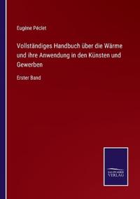 Bokomslag för "Vollständiges Handbuch über die Wärme und ihre Anwendung in den Künsten und Gewerben"