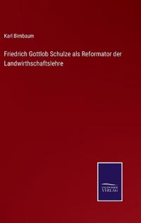 Friedrich Gottlob Schulze als Reformator der Landwirthschaftslehre