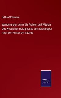 Wanderungen durch die Prairien und Wüsten des westlichen Nordamerika vom Mississippi nach den Küsten der Südsee
