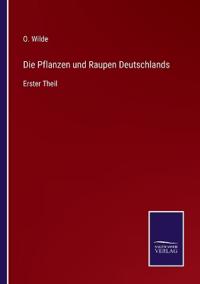 Die Pflanzen und Raupen Deutschlands