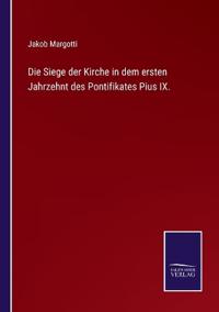 Bokomslag för "Die Siege der Kirche in dem ersten Jahrzehnt des Pontifikates Pius IX."