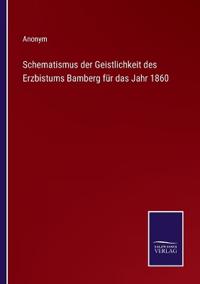 Schematismus der Geistlichkeit des Erzbistums Bamberg für das Jahr 1860
