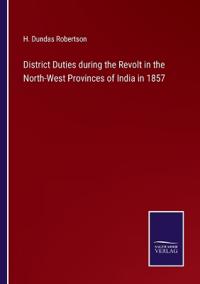 Bokomslag för "District Duties during the Revolt in the North-West Provinces of India in 1857"