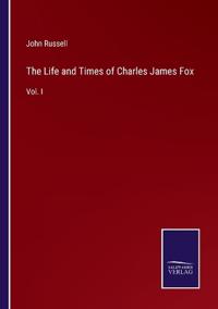 The Life and Times of Charles James Fox
