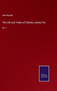 The Life and Times of Charles James Fox