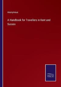 Bokomslag för "A Handbook for Travellers in Kent and Sussex"