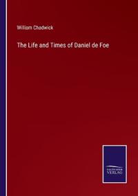 Bokomslag for "The Life and Times of Daniel de Foe"