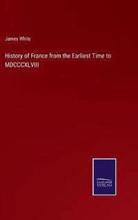 History of France from the Earliest Time to MDCCCXLVIII