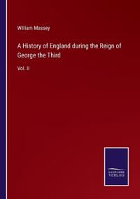 A History of England during the Reign of George the Third