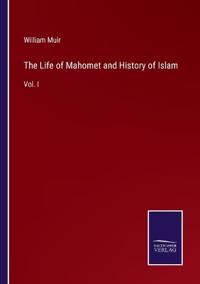 The Life of Mahomet and History of Islam
