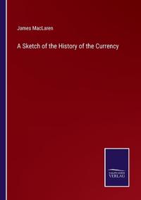 Kirjan kansi "A Sketch Of The History Of The Currency"
