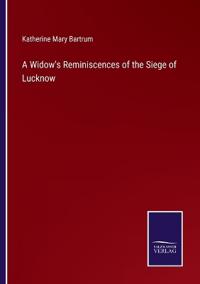 Bokomslag för "A Widow's Reminiscences of the Siege of Lucknow"