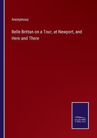 Belle Brittan on a Tour, at Newport, and Here and There