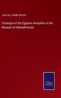 Bokomslag för "Catalogue of the Egyptian antiquities in the Museum of Hartwell House"