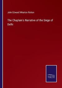 The Chaplain's Narrative of the Siege of Delhi