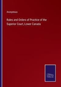 Rules and Orders of Practice of the Superior Court, Lower Canada