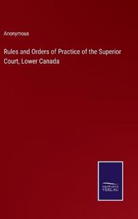 Rules and Orders of Practice of the Superior Court, Lower Canada