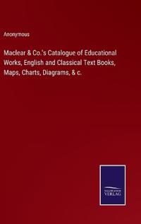 Kirjan kansi "Maclear & Co.'s Catalogue of Educational Works, English and Classical Text Books, Maps, Charts, Diagrams, & c."