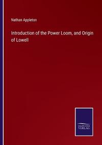 Introduction of the Power Loom, and Origin of Lowell