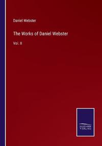 The Works of Daniel Webster