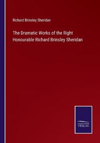 The Dramatic Works of the Right Honourable Richard Brinsley Sheridan